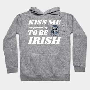 Kiss me I'm pretending to be Irish Hoodie